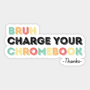 Bruh Charge Your Chromebook Thanks Sticker